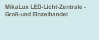 MikaLux LED-Licht-Zentrale - Groß-und Einzelhandel